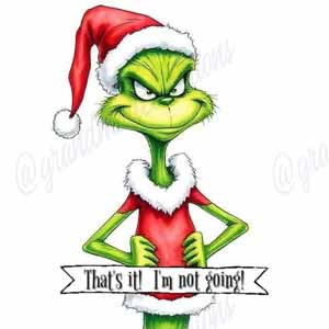 Green Grinch-like cartoon in a Santa hat and red outfit, holding a banner that reads That's it I'm not goin'!