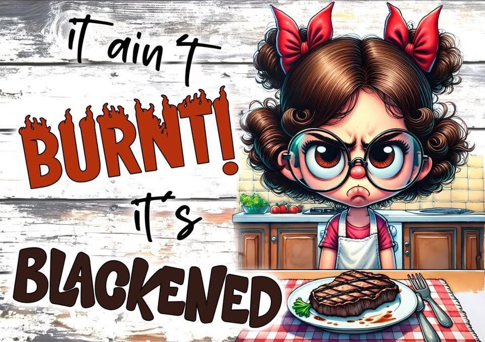 Cartoon character with glasses and bows in hair, standing in a kitchen with text 'it ain't burnt! it's blackened' above a steak on a plate.